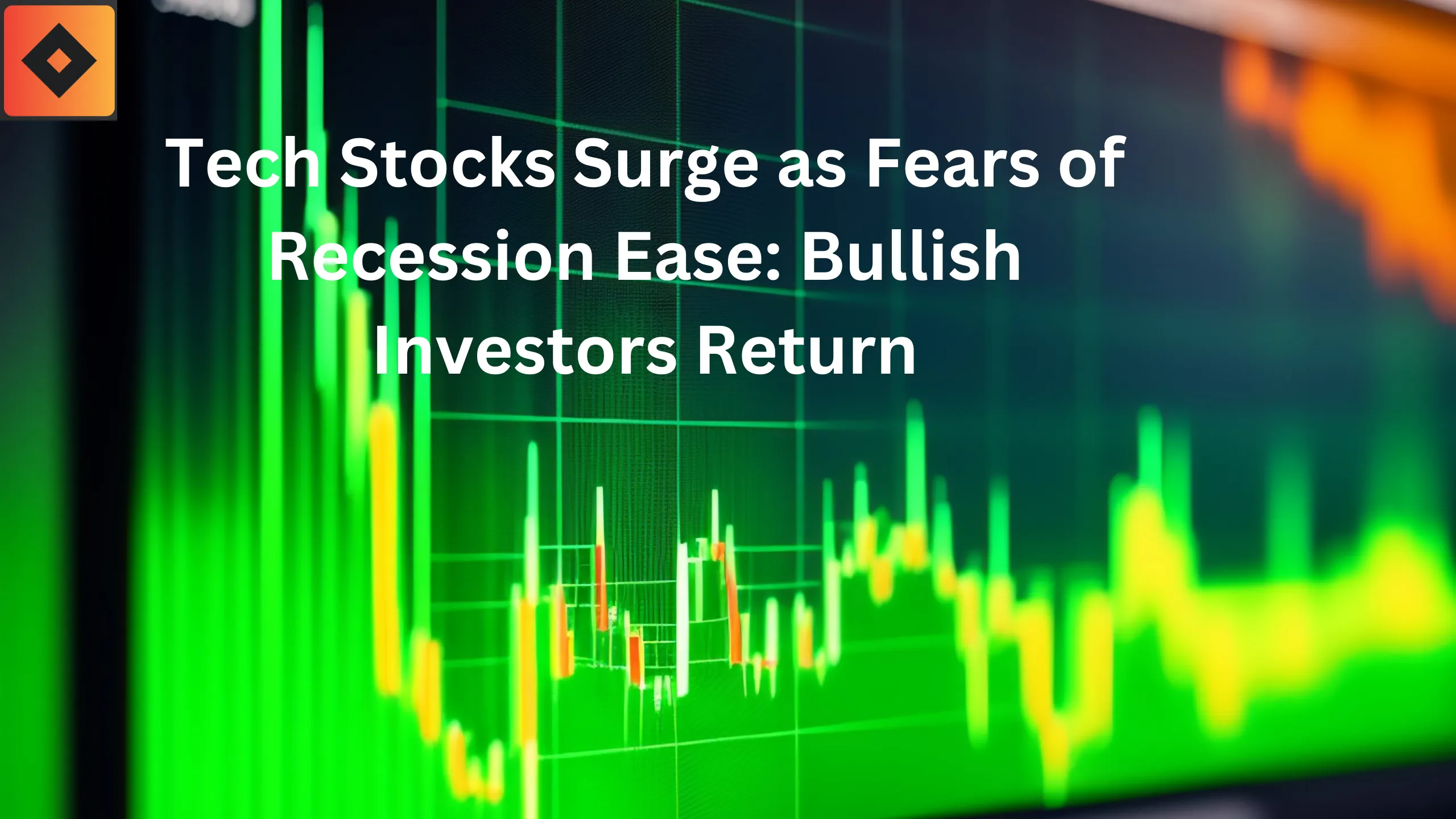 Tech Stocks Surge as Fears of Recession Ease Bullish Investors Return